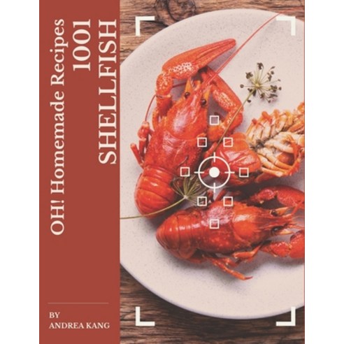 Oh! 1001 Homemade Shellfish Recipes: A Homemade Shellfish Cookbook from the Heart! Paperback, Independently Published, English, 9798697585856