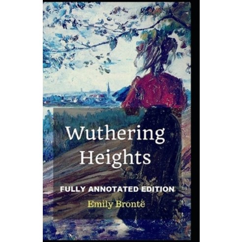 Wuthering Heights: Fully (Annotated) Edition Paperback, Independently Published, English, 9798744800383