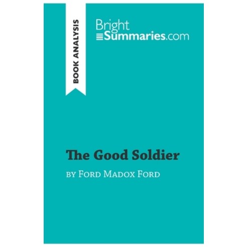 (영문도서) The Good Soldier by Ford Madox Ford (Book Analysis): Detailed Summary Analysis and Reading G... Paperback, Brightsummaries.com, English, 9782808019279