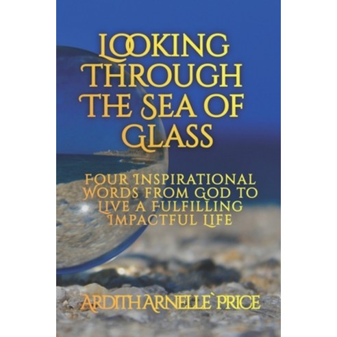 Looking Through the Sea of Glass: Four Inspirational Words from God Paperback, Independently Published, English, 9798726525808