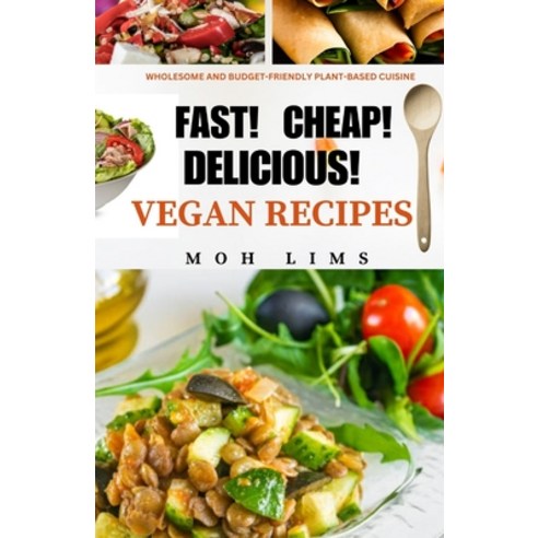 (영문도서) Fast! Cheap! Delicious! Vegan Recipes: Wholesome and Budget-Friendly Plant-Based Cuisine Paperback, Independently Published, English, 9798856147413