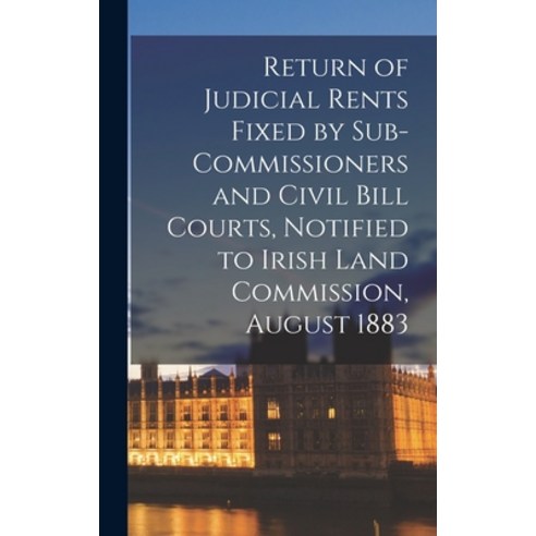 (영문도서) Return of Judicial Rents Fixed by Sub-Commissioners and Civil Bill Courts Notified to Irish ... Hardcover, Legare Street Press, English, 9781015387881