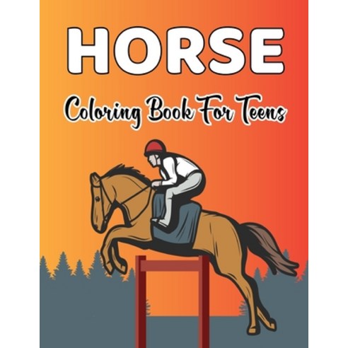 Horse Coloring Book for Teens: Horse Coloring Pages for Kids (Horse Children Activity Book for Girls... Paperback, Independently Published, English, 9798597526973