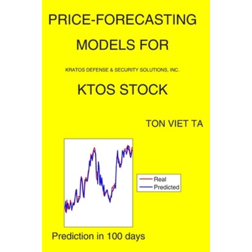 Price-Forecasting Models for Kratos Defense & Security Solutions Inc. KTOS Stock Paperback, Independently Published
