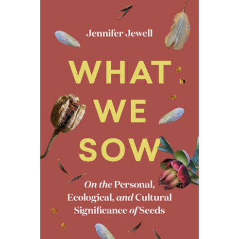(영문도서) What We Sow: On the Personal Ecological and Cultural Significance of Seeds Hardcover, Timber Press (OR), English, 9781643261072