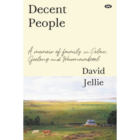 Decent People: A memoir of family in Colac Geelong and Warrnambool Paperback, Wakefield Press, English, 9781743057520