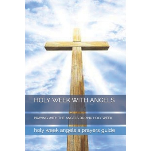 (영문도서) Holy Week with Angels: Praying with the Angels During Holy Week Paperback, Independently Published, English, 9798386619909