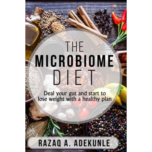 The Microbiome Diet: Deal your gut and start to lose weight with a healthy plan Paperback, Independently Published