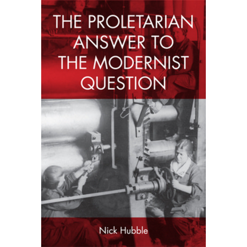 The Proletarian Answer to the Modernist Question Paperback, Edinburgh University Press, English, 9781474444392