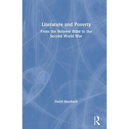 Literature and Poverty: From the Hebrew Bible to the Second World War Hardcover, Routledge