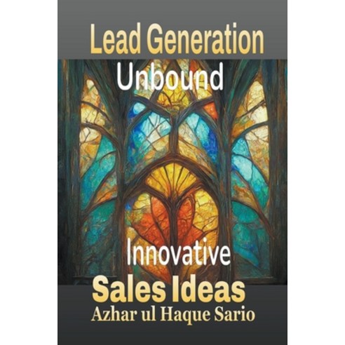 (영문도서) Lead Generation Unbound: Innovative Sales Ideas Paperback, Azhar UL Haque Sario, English, 9798224986408