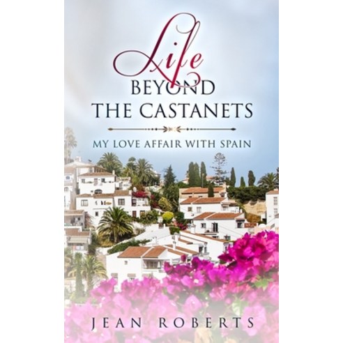Life Beyond the Castanets: My Love Affair with Spain Paperback, Independently Published