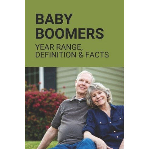 (영문도서) Baby Boomers: Year Range Definition & Facts: Aging People Story Paperback, Independently Published, English, 9798537157496