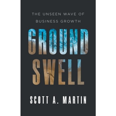 (영문도서) Groundswell: The Unseen Wave of Business Growth Paperback, Lioncrest Publishing, English, 9781544539362