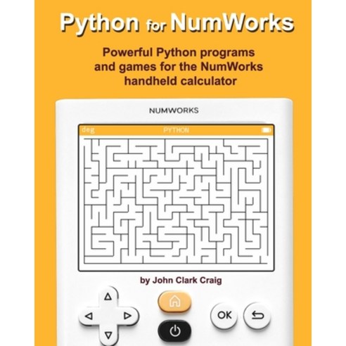 Python for NumWorks: Powerful Python programs and games for the NumWorks handheld calculator Paperback, Independently Published, English, 9798558337716