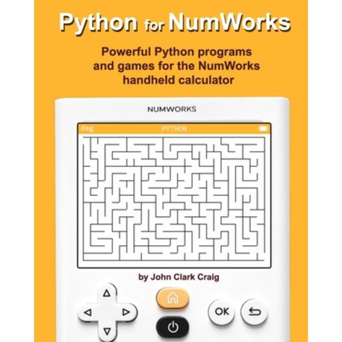 Python for NumWorks: Powerful Python programs and games for the NumWorks  handheld calculator (Paperback)