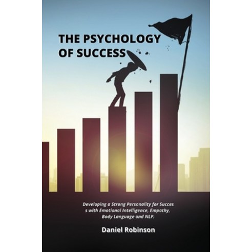 The Psychology of Success: Developing a Strong Personality for Success with Emotional Intelligence ... Paperback, Daniel Robinson, English, 9781802250831
