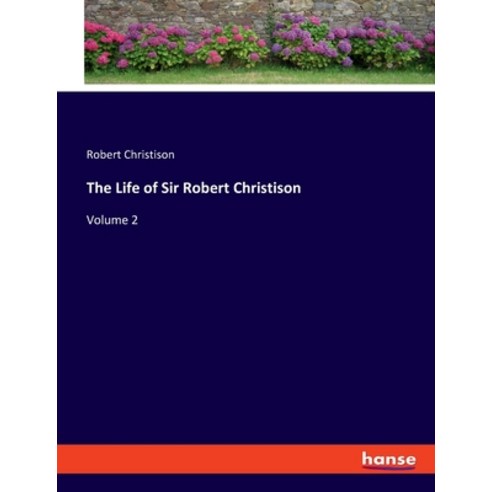 (영문도서) The Life of Sir Robert Christison: Volume 2 Paperback, Hansebooks, English, 9783337849931