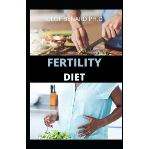 Fertility Diet: Prefect Guide of Fertility Diet Plus Recipes for Healthy Food Meal Plan Paperback, Independently Published