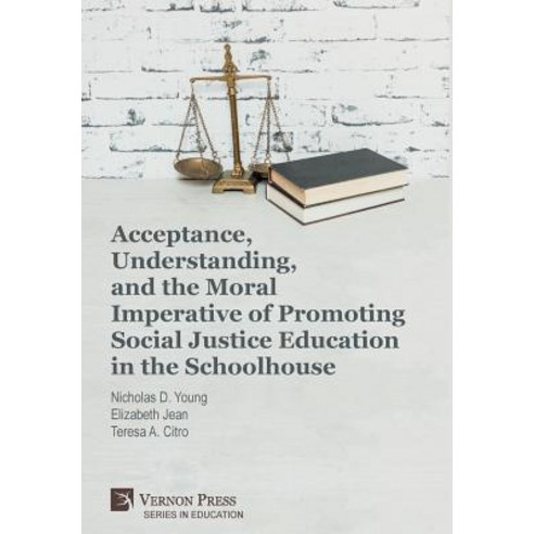 (영문도서) Acceptance Understanding and the Moral Imperative of Promoting Social Justice Education in ... Hardcover, Vernon Press, English, 9781622736232
