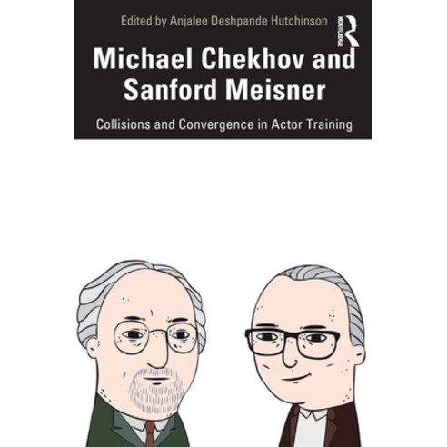 Michael Chekhov and Sanford Meisner: Collisions and Convergence in Actor Training Paperback, Routledge