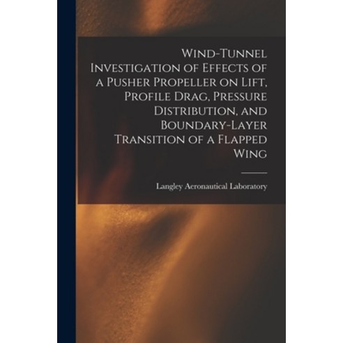 (영문도서) Wind-tunnel Investigation of Effects of a Pusher Propeller on Lift Profile Drag Pressure Di... Paperback, Hassell Street Press, English, 9781014445537