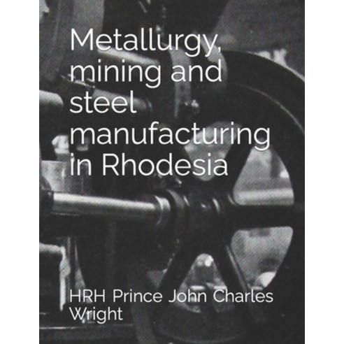 (영문도서) Metallurgy mining and steel manufacturing in Rhodesia Paperback, Independently Published, English, 9798398630565