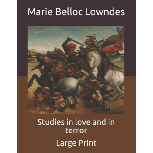 Studies in love and in terror: Large Print Paperback, Independently Published