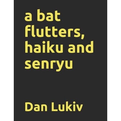 A bat flutters haiku and senryu Paperback, Independently Published, English, 9798697553121