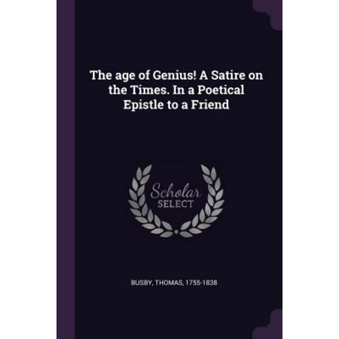 (영문도서) The age of Genius! A Satire on the Times. In a Poetical Epistle to a Friend Paperback, Palala Press, English, 9781378908723