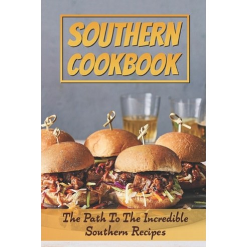 (영문도서) Southern Cookbook: The Path To The Incredible Southern Recipes ...