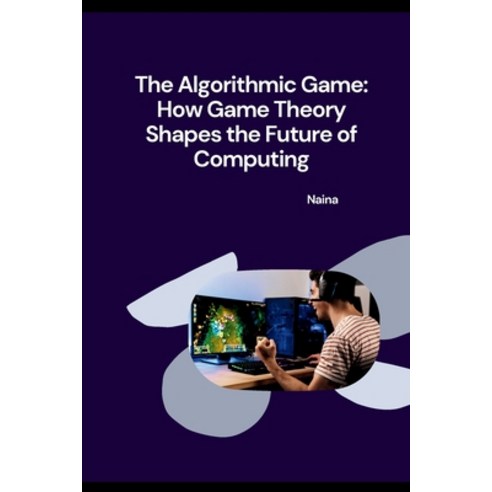 (영문도서) The Algorithmic Game: How Game Theory Shapes the Future of Computing Paperback, Tredition Gmbh, English, 9783384253354