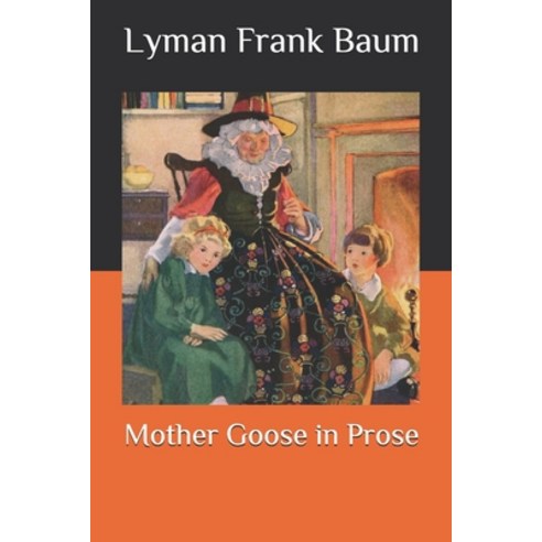 Mother Goose in Prose Paperback, Independently Published, English, 9798567658536