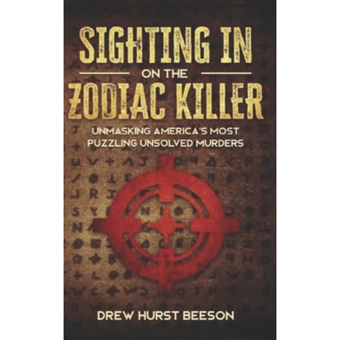 Sighting In on The Zodiac Killer: Unmasking America''s Most Puzzling Unsolved Murders Paperback, Independently Published