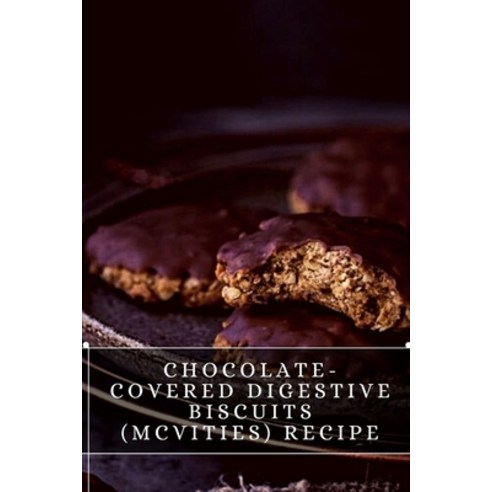 (영문도서) Chocolate-Covered Digestive Biscuits (McVities) Recipe: The best recipes from around the world Paperback, Independently Published, English, 9798498758442