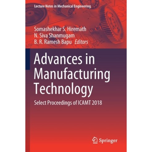 Advances in Manufacturing Technology: Select Proceedings of Icamt 2018 Paperback, Springer