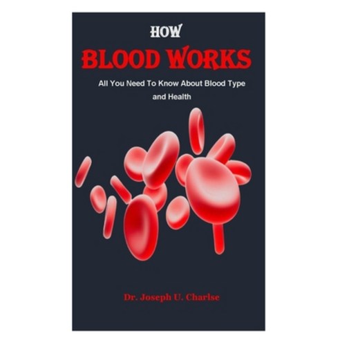 (영문도서) How Blood Works: All You Need To Know About Blood Type and Health Paperback, Independently Published, English, 9798865687832