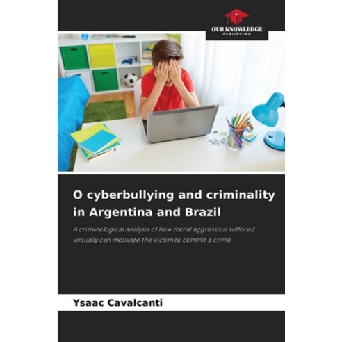 (영문도서) O cyberbullying and criminality in Argentina and Brazil Paperback, Our Knowledge Publishing, English, 9786207555536