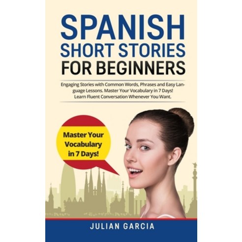 Spanish Short Stories for Beginners: Engaging Stories with Common Words Phrases and Easy Language L... Hardcover, Julian Garcia, English, 9781914065958