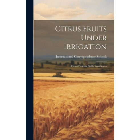 (영문도서) Citrus Fruits Under Irrigation: Citrus Fruits in Gulf-Coast States Hardcover, Legare Street Press, English, 9781020266072