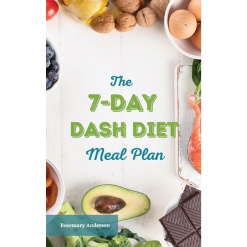 The 7-Day Dash Diet Meal Plan: The Ultimate Program to Lose Weight Lower Blood Pressure and Preven... Hardcover, Healthy Meal Plans America, English, 9781914072451