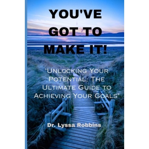 (영문도서) You''ve Got to Make It: "Unlocking Your Potential: The Ultimate Guide to Achieving Your Goals" Paperback, Independently Published, English, 9798392704040