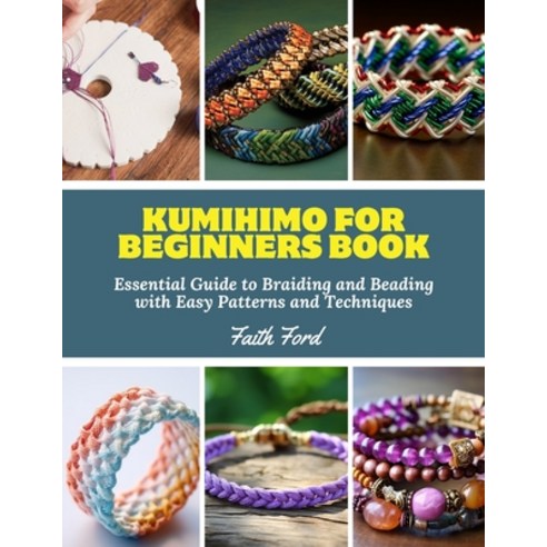 (영문도서) Kumihimo for Beginners Book: Essential Guide to Braiding and Beading with Easy... Paperback, Independently Published, English, 9798312917703