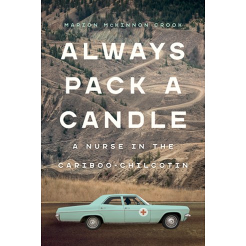 (영문도서) Pack a Candle: A Nurse in the Cariboo-Chilcotin Paperback, Heritage House, English, 9781772033625