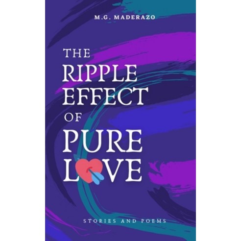 (영문도서) The Ripple Effect of Pure Love: Stories and Poems Paperback, Independently Published, English, 9798456329066