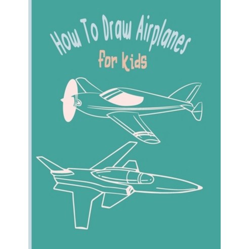 How To Draw AirPlanes For Kids: A Fun Coloring Book For Kids With Learning Activities On How To Draw... Paperback, Independently Published, English, 9798700210836
