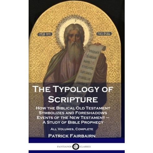 (영문도서) The Typology of Scripture: How the Biblical Old Testament Symbolizes and Foreshadows Events o... Hardcover, Pantianos Classics, English, 9781789876079