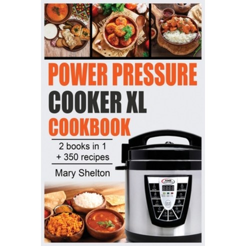 Power Pressure Cooker XL Cookbook: +350 Quick and simple Pressure Cooker Recipes for Healthy Fast a... Paperback, Mary Shelton, English, 9781802326468