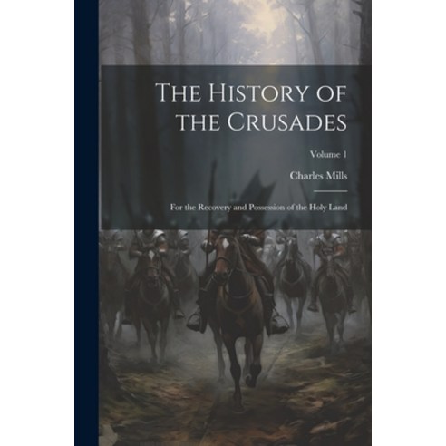 (영문도서) The History of the Crusades: For the Recovery and Possession of the Holy Land; Volume 1 Paperback, Legare Street Press, English, 9781021647689