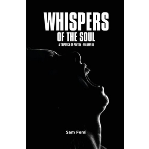 (영문도서) Whispers of the Soul: A Triptych of Poetry - Volume III Paperback, Independently Published, English, 9798396585577